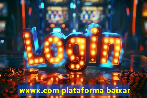 wxwx.com plataforma baixar